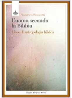 L'UOMO SECONDO LA BIBBIA. LINEE DI ANTROPOLOGIA BIBLICA