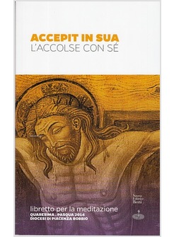 ACCEPIT IN SUA. L'ACCOLSE CON SE'. QUARESIMA-PASQUA 2014. MEDITAZIONE
