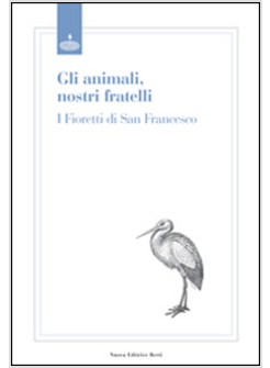 GLI ANIMALI, NOSTRI FRATELLI. I FIORETTO DI SAN FRANCESCO