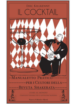 COCKTAIL. MANUALETTO PRATICO PER I CULTORI DELLA BEVUTA SHAKERATA (IL)