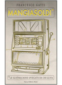 MANGIASOLDI. SLOTMACHINE, VIDEOLOTTERY, GRATTA&VINCI, GIOCO ONLINE. DIETRO LE QU