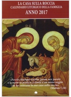 LA CASA SULLA ROCCIA. CALENDARIO LITURGICO DELLA FAMIGLIA 2017