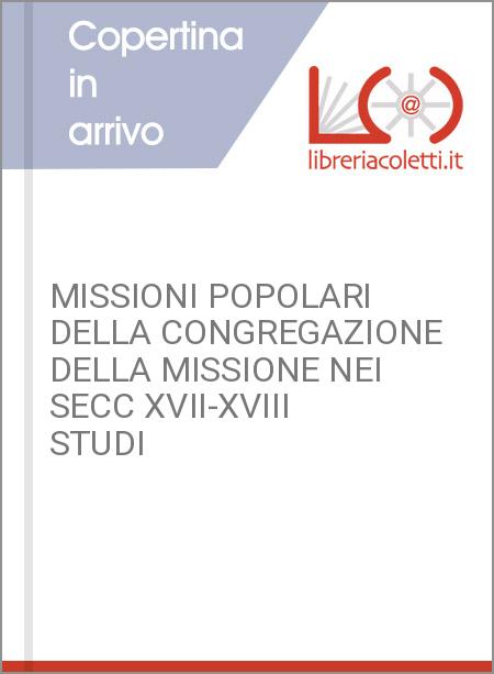 MISSIONI POPOLARI DELLA CONGREGAZIONE DELLA MISSIONE NEI SECC XVII-XVIII STUDI