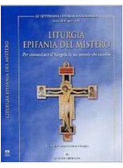 LITURGIA EPIFANIA DEL MISTERO PER COMUNICARE IL VANGELO IN UN MONDO CHE CAMBIA