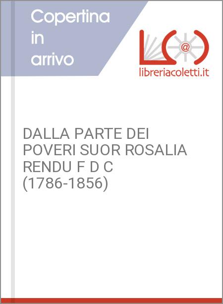 DALLA PARTE DEI POVERI SUOR ROSALIA RENDU F D C (1786-1856)