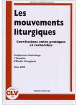 MOUVEMENTS LITURGIQUES CORRéLATIONS ENTRE PRATIQUES ET RECHERCHES (LES)