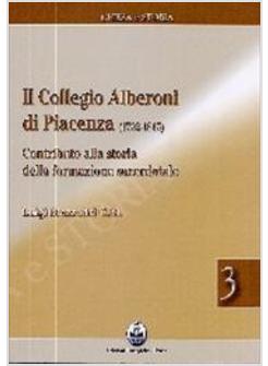COLLEGIO ALBERONI DI PIACENZA (1732-1815) CONTRIBUTO ALLA STORIA DELLA (IL)