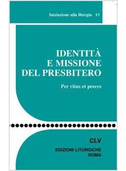 IDENTITA' E MISSIONE DEL PRESBITERO PER RITUS ET PRECES
