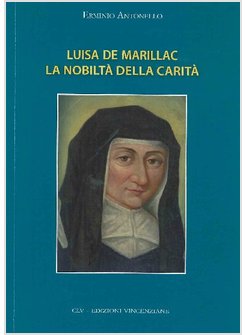 LUISA DE MARILAC. LA NOBILTA' DELLA CARITA'