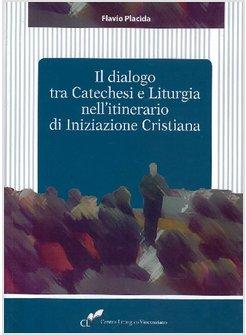 DIALOGO TRA CATECHESI E LITURGIA NELL'ITINERARIO DI INIZIAZIONE CRISTIANA (IL)