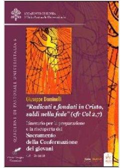 RADICATI E FONDATI IN CRISTO SALDI NELLA FEDE (CFR COL 2,7) ITINERARIO PER LA
