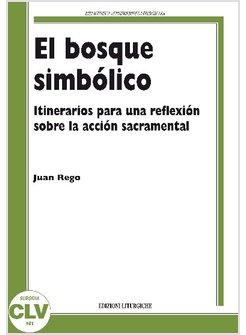 EL BOSQUE SIMBOLICO. ITINERARIOS PARA UNA REFLEXION SOBRE LA ACCION SACRAMENTAL