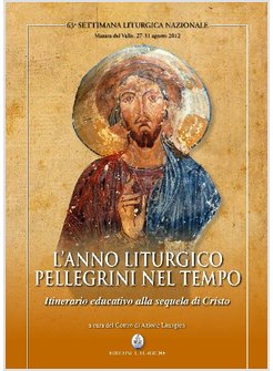 ANNO LITURGICO PELLEGRINI NEL TEMPO ITINERARIO EDUCATIVO ALLA SEQUELA DI CRISTO