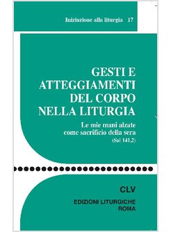 GESTI E ATTEGGIAMENTI DEL CORPO NELLA LITURGIA