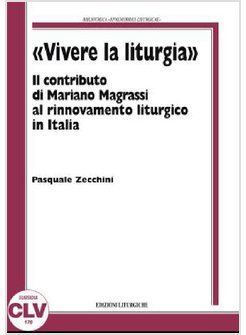 VIVERE LA LITURGIA IL CONTRIBUTO DI MARIANO MAGRASSI AL RINNOVAMENTO LITURGICO