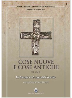 COSE NUOVE E COSE ANTICHE (MT 13,52). LA LITURGIA A 50 ANNI DAL CONCILIO