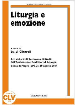 LITURGIA E EMOZIONE. ATTI DELLA 42&ordf; SETTIMANA DI STUDIO DELL'ASSOCIAZIONE PROFES