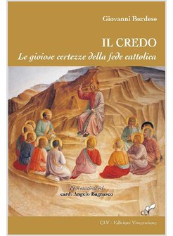 IL CREDO. LE GIOIOSE CERTEZZE DELLA FEDE CATTOLICA