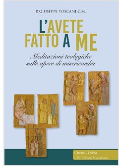 L'AVETE FATTO A ME... MEDITAZIONI TEOLOGICHE SULLE OPERE DI MISERICORDIA 