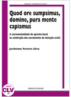 QUOD ORE SUMPSIMUS, DOMINE, PURA MENTE CAPIAMUS. A SACRAMENTALIDADE DO APARATO B