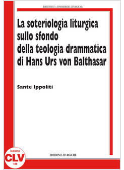 LA SOTERIOLOGIA LITURGICA SULLO SFONDO DELLA TEOLOGIA DRAMMATICA DI VONBALTHASAR