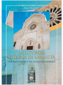 LA LITURGIA RISORSA DI UMANITA' PER NOI UOMINI E PER LA NOSTRA SALVEZZA
