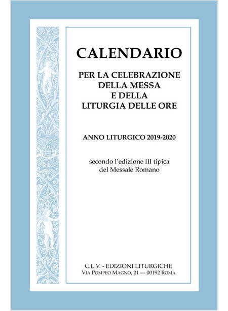 CALENDARIO PER LA CELEBRAZIONE DELLA MESSA E DELLA LITURGIA DELLE ORE ANNO 19-20