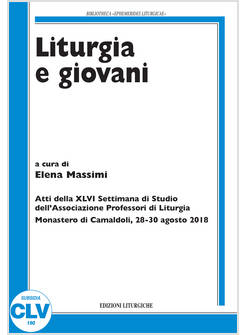 LITURGIA E GIOVANI ATTI DELLA XLVI SETTIMANA DI STUDIO PROFESSORI DI LITURGIA