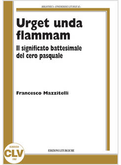 URGET UNDA FLAMMAM. IL SIGNIFICATO BATTESIMALE DEL CERO PASQUALE