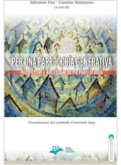 PER UNA PARROCCHIA GENERATIVA. PROSPETTIVE E RIFLESSIONI DA PIU' PUNTI DI VISTA