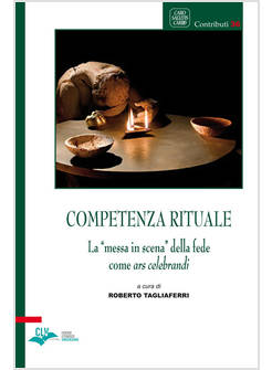 COMPETENZA RITUALE LA MESSA IN SCENA DELLA FEDE COME ARS CELEBRANDI