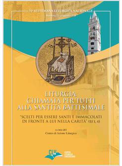 LITURGIA: CHIAMATA PER TUTTI ALLA SANTITA' BATTESIMALE