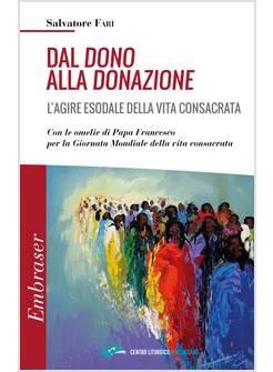 DAL DONO ALLA DONAZIONE. L'AGIRE ESODALE DELLA VITA CONSACRATA