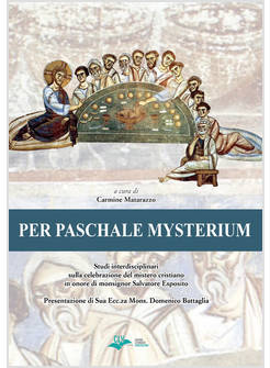 PER PASCHALE MYSTERIUM. STUDI INTERDISCIPLINARI SULLA CELEBRAZIONE DEL MISTERO