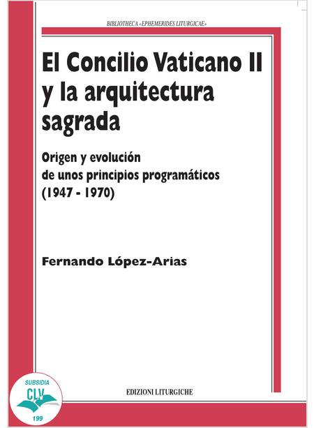 CONCILIO VATICANO II Y LA ARQUITECTURA SAGRADA. ORIGEN Y EVOLUCION DE UNOS PRINC