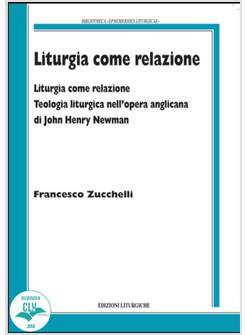 LITURGIA COME RELAZIONE TEOLOGIA LITURGICA NELL'OPERA ANGLICANA DI J. H. NEWMAN