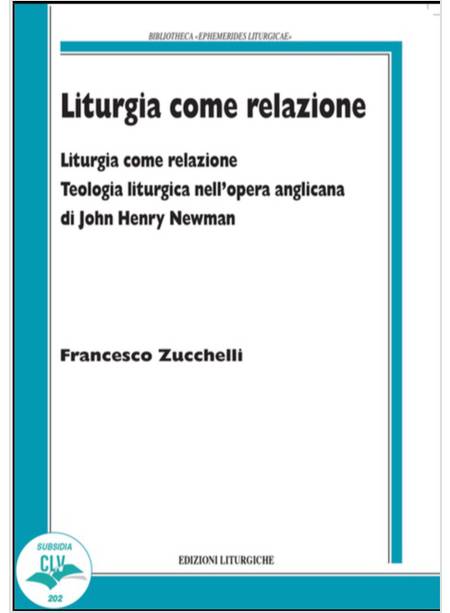 LITURGIA COME RELAZIONE TEOLOGIA LITURGICA NELL'OPERA ANGLICANA DI J. H. NEWMAN