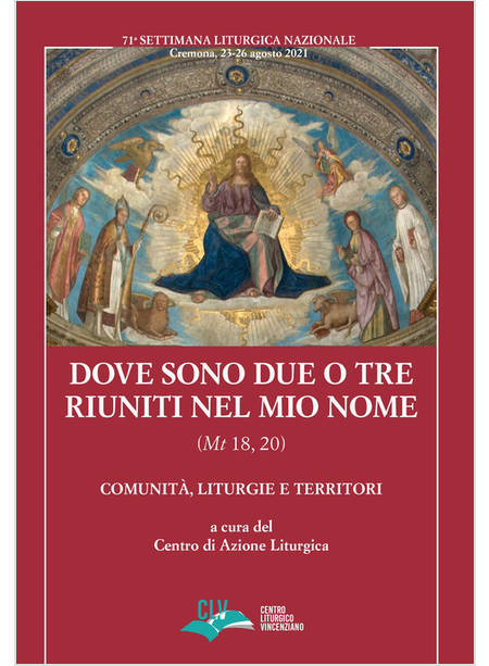 DOVE SONO DUE O TRE RIUNITI NEL MIO NOME (MT 18, 20). COMUNITA', LITURGIE