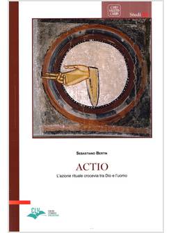 ACTIO L'AZIONE RITUALE CROCEVIA TRA DIO E L'UOMO