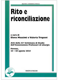RITO E RICONCILIAZIONE. ATTI DEL CONVEGNO 2025 ASSOCIAZIONE PROFESSORI LITURGIA