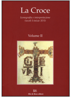 CROCE. ICONOGRAFIA E INTERPRETAZIONE (SECOLI I-INIZIO XVI) (LA). VOL. 2: TRA ETA