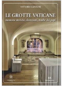 GROTTE VATICANE MEMORIE STORICHE DEVOZIONI TOMBE DEI PAPI