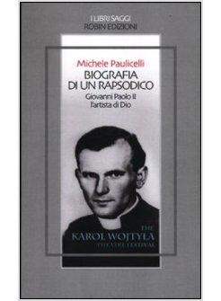 BIOGRAFIA DI UN RAPSODICO. GIOVANNI PAOLO II L'ARTISTA DI DIO