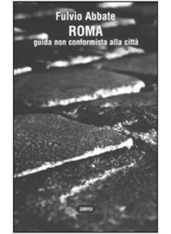 ROMA GUIDA NON CONFORMISTA ALLA CITTA'