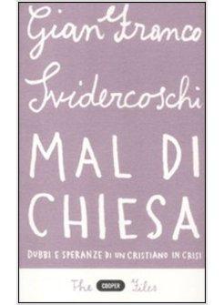 MAL DI CHIESA. DUBBI E SPERANZE DI UN CRISTIANO IN CRISTO
