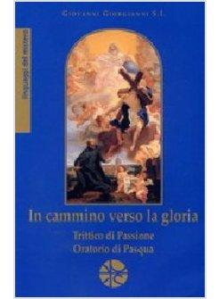 IN CAMMINO VERSO LA GLORIA - TRITTICO DI PASSIONE ORATORIO DI PASQUA