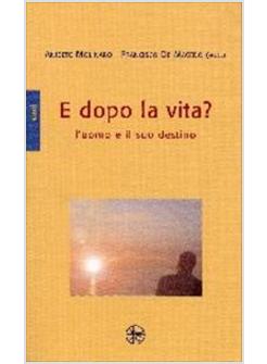 E DOPO LA VITA  L'UOMO E IL SUO DESTINO
