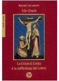 VIA CRUCIS CROCE DI CRISTO E SOFFERENZA DELL'UOMO MEDITAZIONI