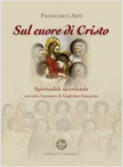 SUL CUORE DI CRISTO SPIRITUALITA' SACERDOTALE SECONDO IL PENSIERO DI GIAQUINTA