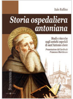STORIA OSPEDALIERA ANTONIANA. STUDI E RICERCHE SUGLI ANTICHI OSPEDALI DI SANT'AN